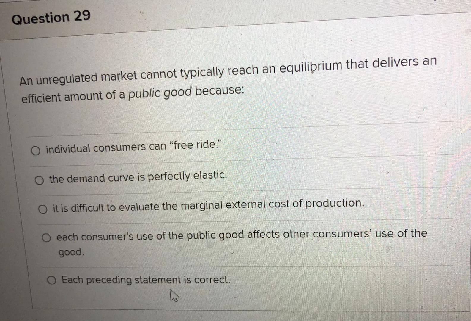 Question 29 An Unregulated Market Cannot Typically Reach An Equilibrium That Delivers An Efficient Amount Of A Public Go 1