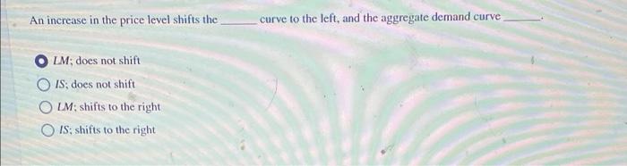 An Increase In The Price Level Shifts The Curve To The Left And The Aggregate Demand Curve Lm Does Not Shift Is Does 1