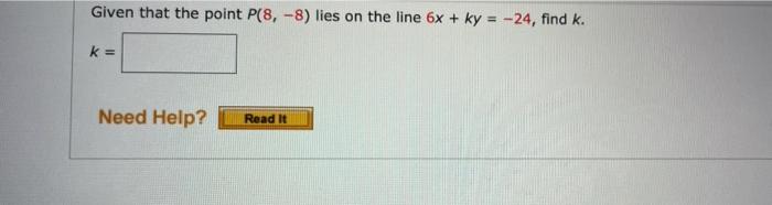 Given That The Point P 8 8 Lies On The Line 6x Ky 24 Find K K Need Help Read It 1