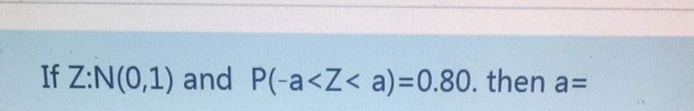 If Z N 0 1 And P A Z A 0 80 Then A 1