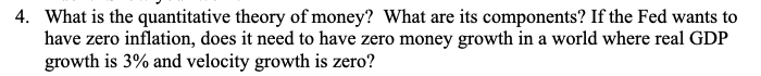 4 What Is The Quantitative Theory Of Money What Are Its Components If The Fed Wants To Have Zero Inflation Does It N 1
