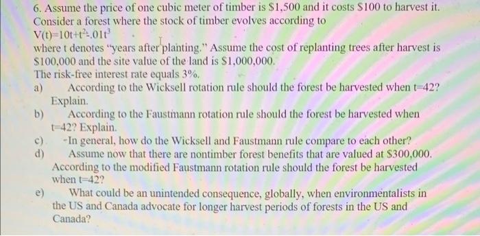 6 Assume The Price Of One Cubic Meter Of Timber Is 1 500 And It Costs 100 To Harvest It Consider A Forest Where The 1