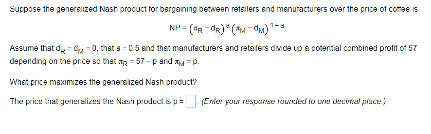 Suppose The Generalized Nash Product For Bargaining Between Retailers And Manufacturers Over The Price Of Coffee Is 1 A 1