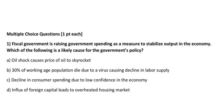 Multiple Choice Questions 1 Pt Each 1 Fiscal Government Is Raising Government Spending As A Measure To Stabilize Outp 1
