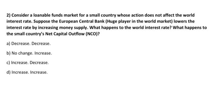 2 Consider A Loanable Funds Market For A Small Country Whose Action Does Not Affect The World Interest Rate Suppose Th 1