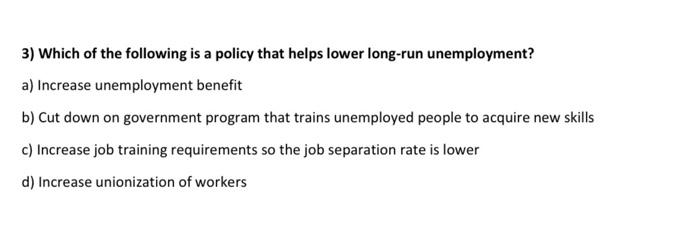 3 Which Of The Following Is A Policy That Helps Lower Long Run Unemployment A Increase Unemployment Benefit B Cut Do 1