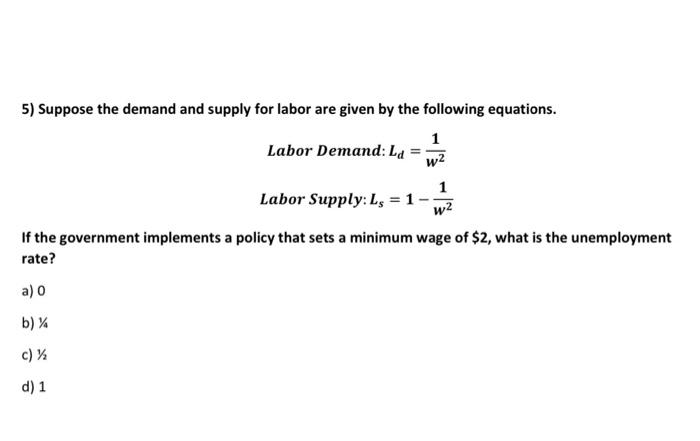 5 Suppose The Demand And Supply For Labor Are Given By The Following Equations 1 Labor Demand Ld W2 1 Labor Supply L 1