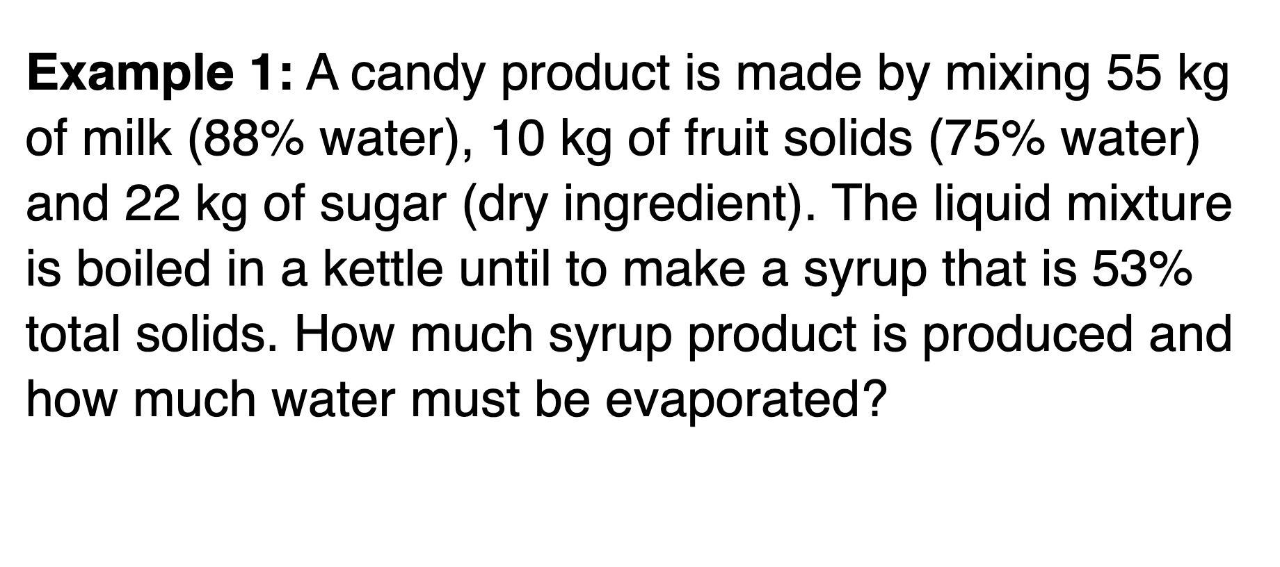 Example 1 A Candy Product Is Made By Mixing 55 Kg Of Milk 88 Water 10 Kg Of Fruit Solids 75 Water And 22 Kg Of S 1