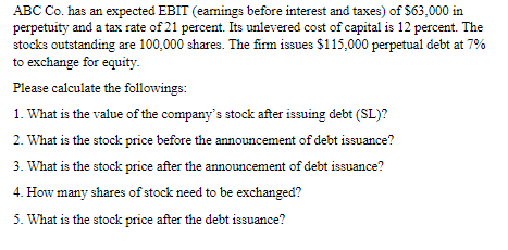 Abc Co Has An Expected Ebit Earings Before Interest And Taxes Of 563 000 In Perpetuity And A Tax Rate Of 21 Percent 1