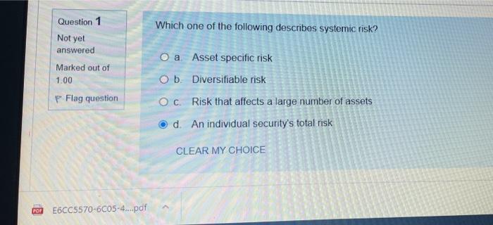 Question 1 Which One Of The Following Describes Systemic Risk Not Yet Answered Marked Out Of 1 00 P Flag Question O A A 1