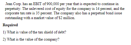 Jean Corp Has An Ebit Of 900 000 Per Year That Is Expected To Continue In Perpetuity The Unlevered Cost Of Equity For 1