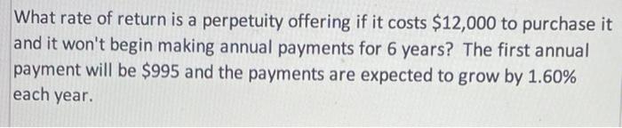What Rate Of Return Is A Perpetuity Offering If It Costs 12 000 To Purchase It And It Won T Begin Making Annual Payment 2