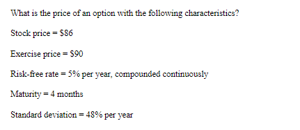 What Is The Price Of An Option With The Following Characteristics Stock Price 86 Exercise Price 90 Risk Free Rate 1