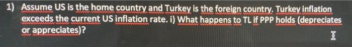 1 Assume Us Is The Home Country And Turkey Is The Foreign Country Turkey Inflation Exceeds The Current Us Inflation Ra 1