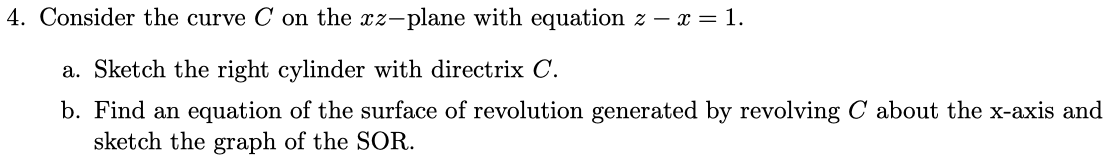 4 Consider The Curve C On The Xz Plane With Equation Z X 1 A Sketch The Right Cylinder With Directrix C B Find 1