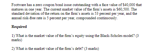 Footware Has A Zero Coupon Bond Issue Outstanding With A Face Value Of 40 000 That Matures In One Year The Current Mar 1