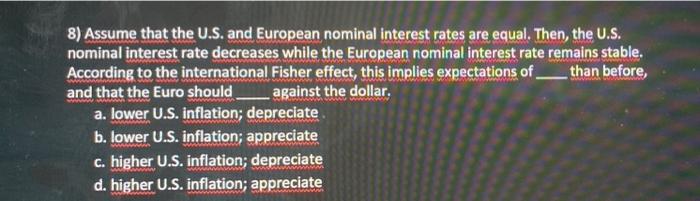 8 Assume That The U S And European Nominal Interest Rates Are Equal Then The U S Nominal Interest Rate Decreases Wh 1
