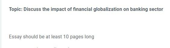 Topic Discuss The Impact Of Financial Globalization On Banking Sector Essay Should Be At Least 10 Pages Long 1