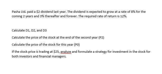 Pasha Ltd Paid A 2 Dividend Last Year The Dividend Is Expected To Grow At A Rate Of 3 For The Coming 2 Years And 3 1