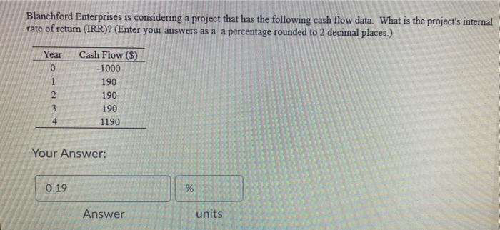 Blanchford Enterprises Is Considering A Project That Has The Following Cash Flow Data What Is The Project S Internal Ra 1