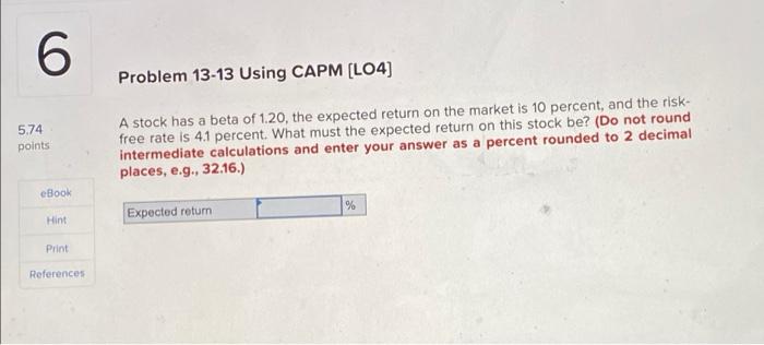 6 Problem 13 13 Using Capm Lo4 5 74 Points A Stock Has A Beta Of 1 20 The Expected Return On The Market Is 10 Percent 1