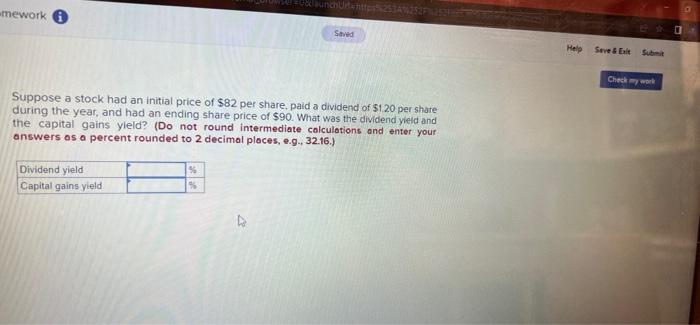Mework Shed Help Seve Check My Work Suppose A Stock Had An Initial Price Of 82 Per Share Paid A Dividend Of 120 Per Sh 1