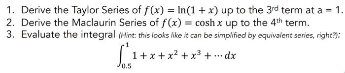 1 Derive The Taylor Series Of F X Ln 1 X Up To The 3rd Term At A 1 2 Derive The Maclaurin Series Of F X Co 1