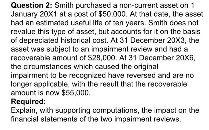 Question 2 Smith Purchased A Non Current Asset On 1 January 20x1 At A Cost Of 50 000 At That Date The Asset Had An E 1