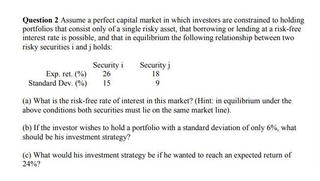 Question 2 Assume A Perfect Capital Market In Which Investors Are Constrained To Holding Portfolios That Consist Only Of 1