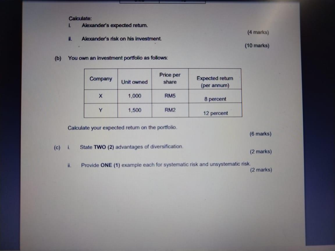 Calculate L Alexander S Expected Return 4 Marks Alexander S Risk On His Investment 10 Marks B You Own An Investm 1