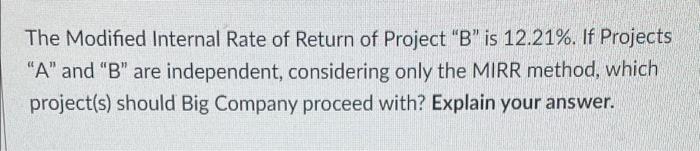The Modified Internal Rate Of Return Of Project B Is 12 21 If Projects A And B Are Independent Considering Only 1