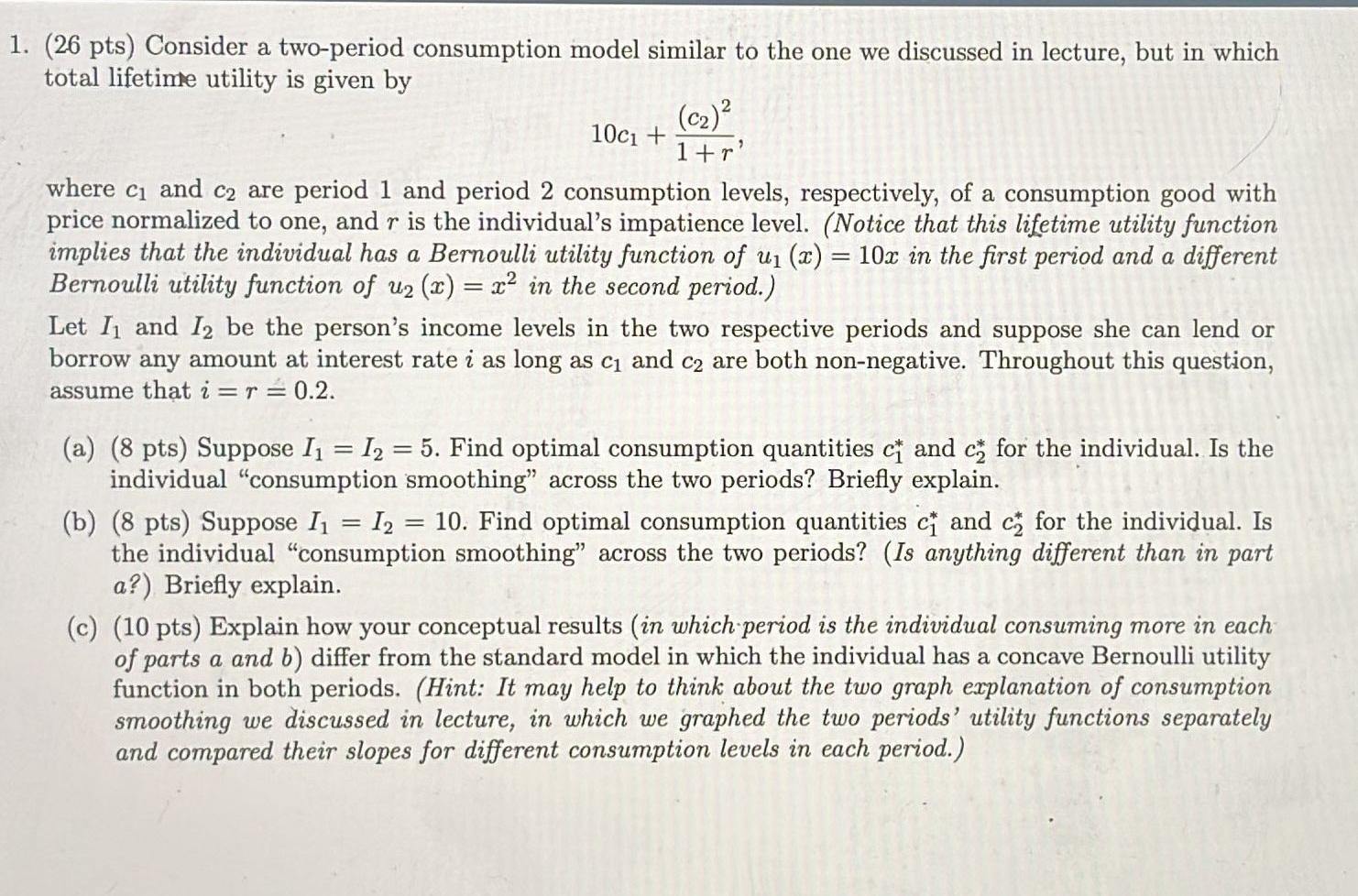 1 26 Pts Consider A Two Period Consumption Model Similar To The One We Discussed In Lecture But In Which Total Lifet 1