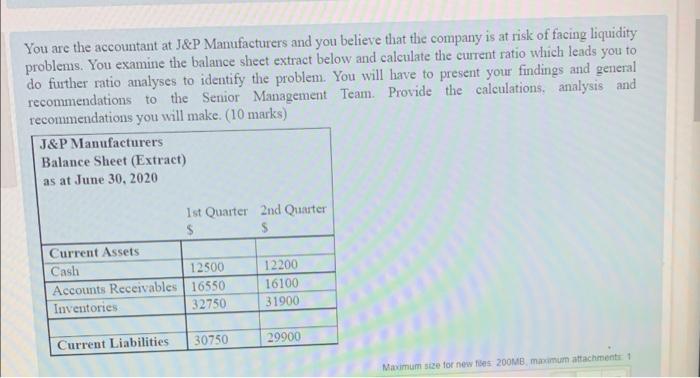 You Are The Accountant At J P Manufacturers And You Believe That The Company Is At Risk Of Facing Liquidity Problems Yo 1