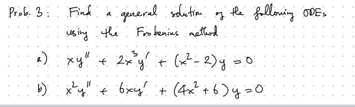 A Using The Prob 3 Find General Solutim Of The Following Odes Frobenius Method A Xy 2xy X 2 J So B Xy 6xy 1