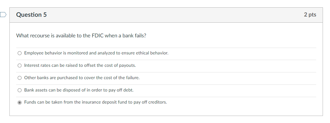 Question 5 2 Pts What Recourse Is Available To The Fdic When A Bank Fails O Employee Behavior Is Monitored And Analyzed 1