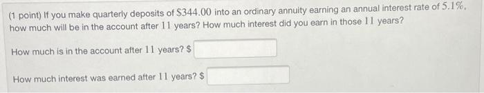 1 Point If You Make Quarterly Deposits Of 344 00 Into An Ordinary Annuity Earning An Annual Interest Rate Of 5 1 Ho 1