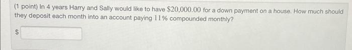 1 Point In 4 Years Harry And Sally Would Like To Have 20 000 00 For A Down Payment On A House How Much Should They D 1