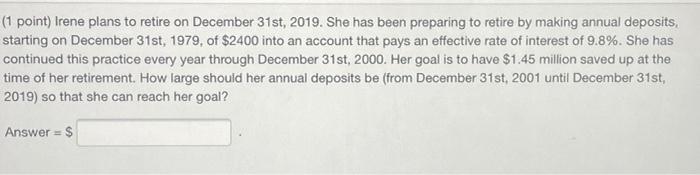 1 Point Irene Plans To Retire On December 31st 2019 She Has Been Preparing To Retire By Making Annual Deposits Star 1