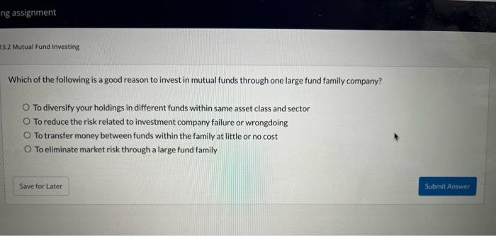Ng Assignment 3 2 Mutual Fund Investing Which Of The Following Is A Good Reason To Invest In Mutual Funds Through One La 1