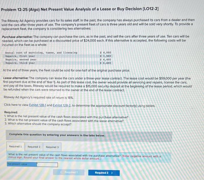 Problem 12 25 Algo Net Present Value Analysis Of A Lease Or Buy Decision L012 2 6 400 The Riteway Ad Agency Provid 1