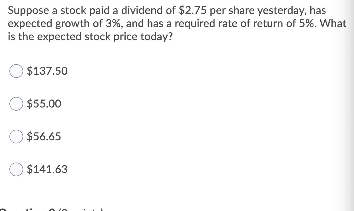 Suppose A Stock Paid A Dividend Of 2 75 Per Share Yesterday Has Expected Growth Of 3 And Has A Required Rate Of Retu 1