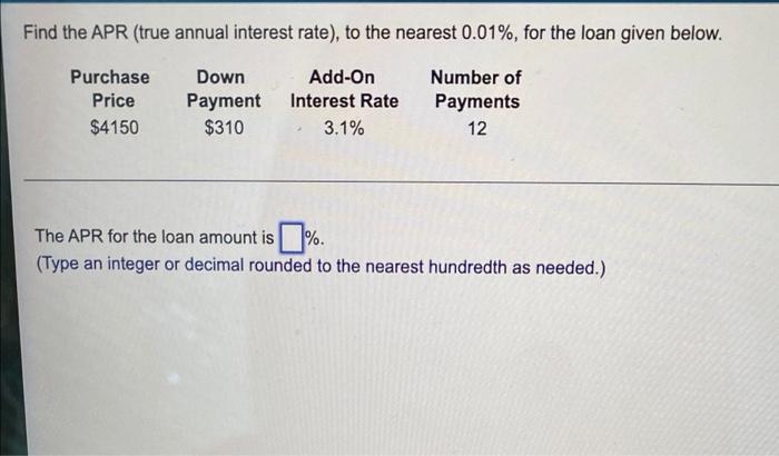 Find The Apr True Annual Interest Rate To The Nearest 0 01 For The Loan Given Below Purchase Price 4150 Down Paym 1