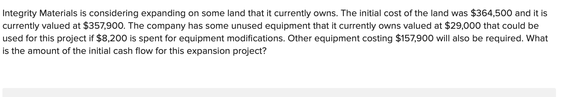Integrity Materials Is Considering Expanding On Some Land That It Currently Owns The Initial Cost Of The Land Was 364 1