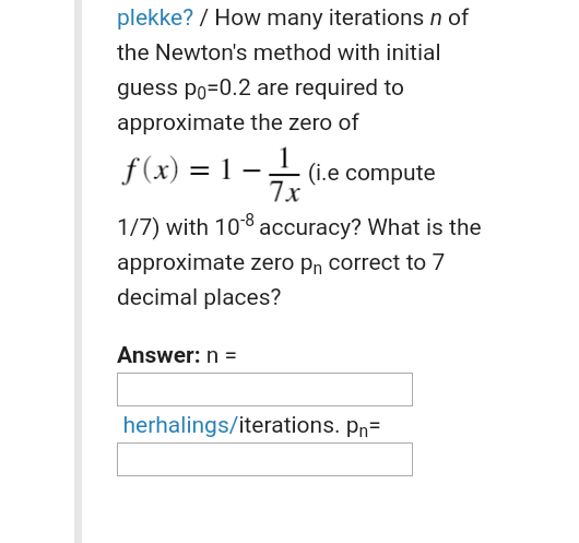 Plekke How Many Iterations N Of The Newton S Method With Initial Guess Po 0 2 Are Required To Approximate The Zero Of 1