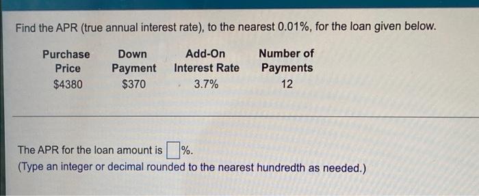 Find The Apr True Annual Interest Rate To The Nearest 0 01 For The Loan Given Below Purchase Price 4380 Down Paym 1