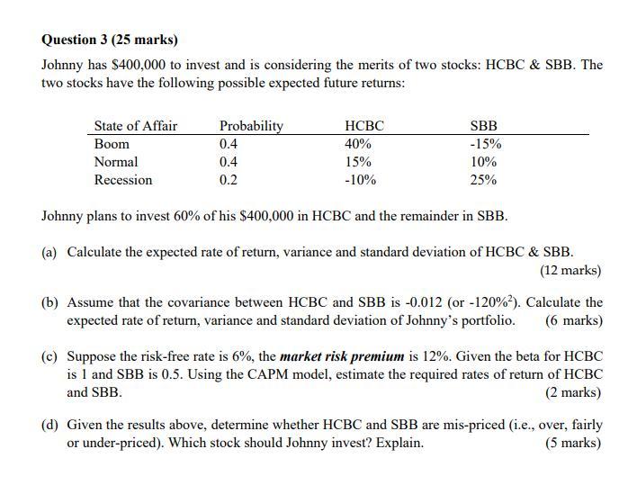Question 3 25 Marks Johnny Has 400 000 To Invest And Is Considering The Merits Of Two Stocks Hcbc Sbb The Two Sto 1