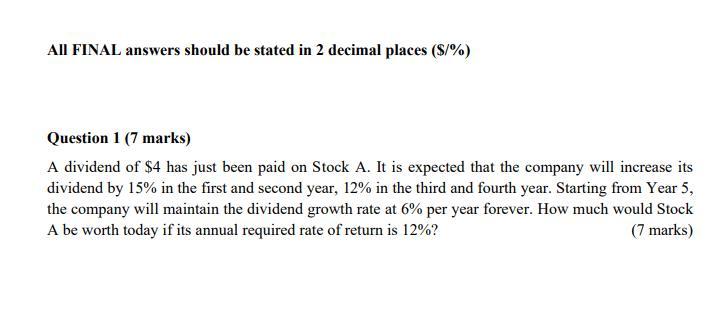 All Final Answers Should Be Stated In 2 Decimal Places S Question 1 7 Marks A Dividend Of 4 Has Just Been Paid On 1
