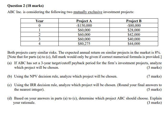 Question 2 18 Marks Abc Inc Is Considering The Following Two Mutually Exclusive Investment Projects Year Project A P 1