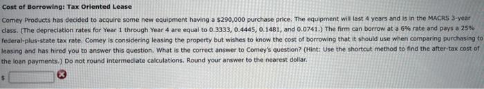 Cost Of Borrowing Tax Oriented Lease Comey Products Has Decided To Acquire Some New Equipment Having A 290 000 Purchas 1