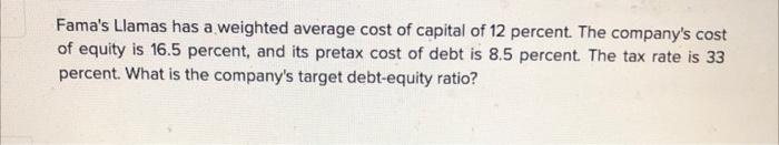 Fama S Llamas Has A Weighted Average Cost Of Capital Of 12 Percent The Company S Cost Of Equity Is 16 5 Percent And It 1